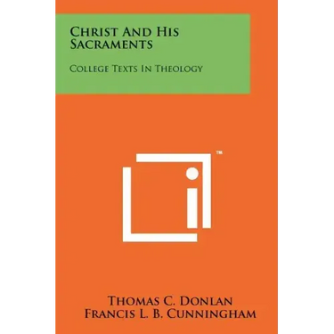 Christ and His Sacraments: College Texts in Theology