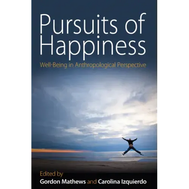 Pursuits of Happiness: Well-Being in Anthropological Perspective