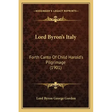 Lord Byron's Italy: Forth Canto of Child Harold's Pilgrimage (1901)