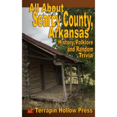 All About Searcy County, Arkansas: History, Folklore and Random Trivia