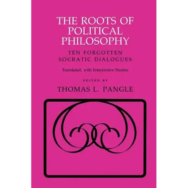 The Roots of Political Philosophy: Ten Forgotten Socratic Dialogues
