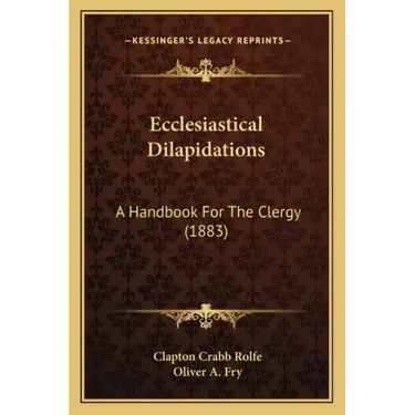 Ecclesiastical Dilapidations: A Handbook For The Clergy (1883)