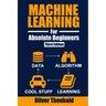 Machine Learning for Absolute Beginners: A Plain English Introduction (Third Edition)