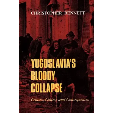 Yugoslavia's Bloody Collapse: Causes, Course and Consequences