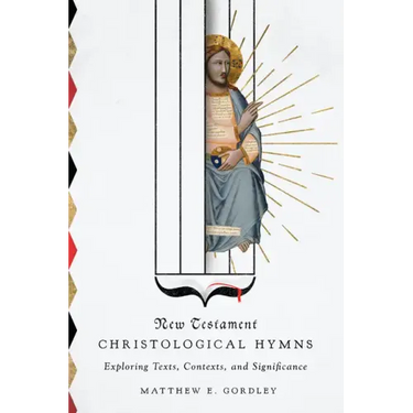 New Testament Christological Hymns: Exploring Texts, Contexts, and Significance
