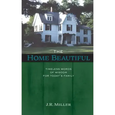 The Home Beautiful: Timeless Words of Wisdom for Today's Family