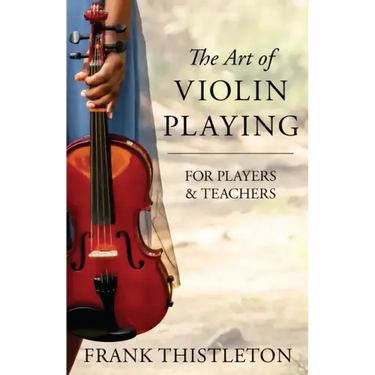 The Art of Violin Playing for Players and Teachers