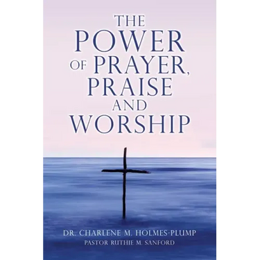 The POWER of PRAYER, PRAISE and WORSHIP