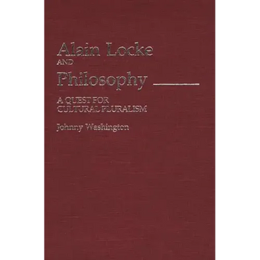 Alain Locke and Philosophy: A Quest for Cultural Pluralism