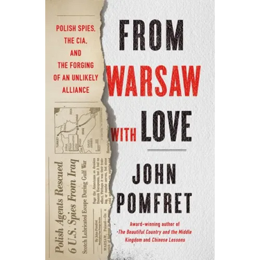 From Warsaw with Love: Polish Spies, the CIA, and the Forging of an Unlikely Alliance