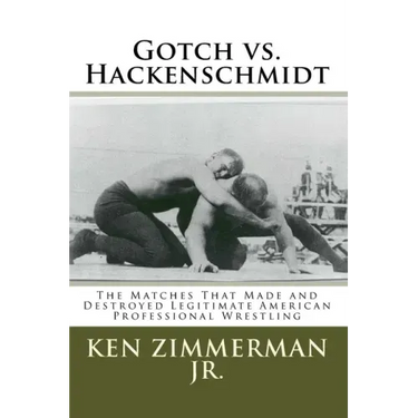 Gotch vs. Hackenschmidt: The Matches That Made and Destroyed Legitimate American Professional Wrestling