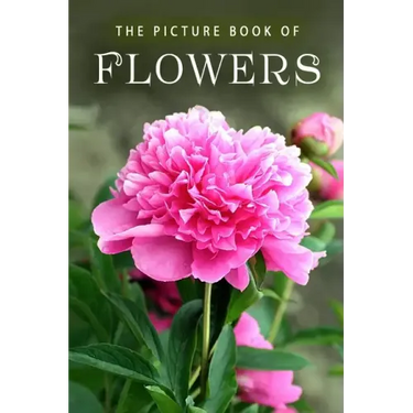 The Picture Book of Flowers: A Gift Book for Alzheimer's Patients and Seniors with Dementia