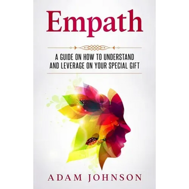 Empath: A Guide on How to Understand and Leverage Your Special Gift
