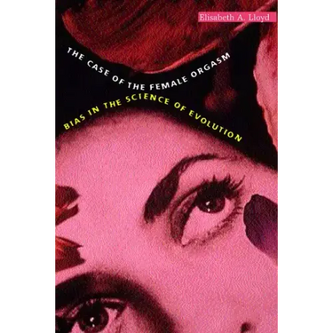 The Case of the Female Orgasm: Bias in the Science of Evolution