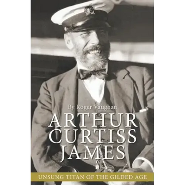 Arthur Curtiss James: Unsung Titan of the Gilded Age