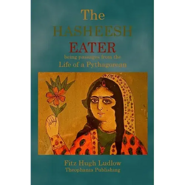 The Hasheesh Eater: being passages from the Life of a Pythagorean