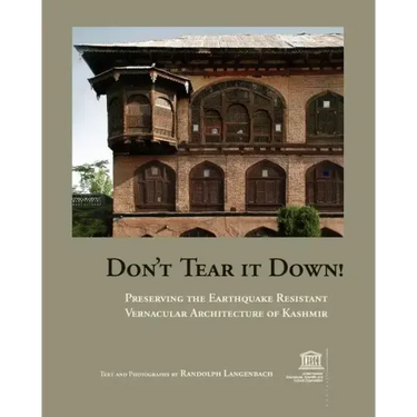 Don't Tear It Down! Preserving the Earthquake Resistant Vernacular Architecture of Kashmir