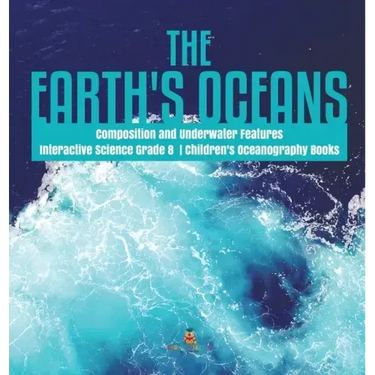 The Earth's Oceans Composition and Underwater Features Interactive Science Grade 8 Children's Oceanography Books