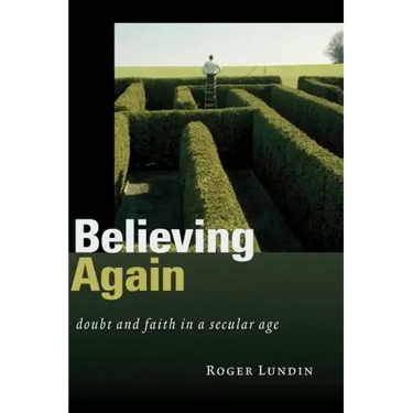 Believing Again: Doubt and Faith in a Secular Age