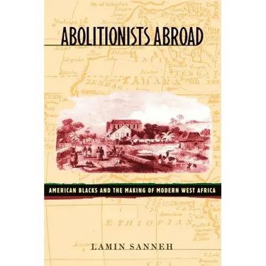 Abolitionists Abroad: American Blacks and the Making of Modern West Africa