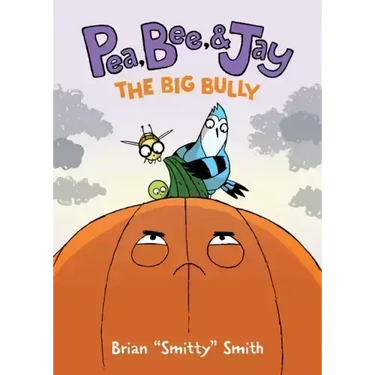 Pea, Bee, & Jay #6: The Big Bully: A Graphic Novel