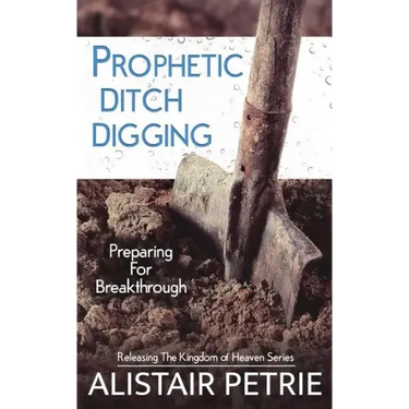 Prophetic Ditch Digging: Preparing For Breakthrough