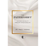 The PatternShift (TM): Transform Your Reality Through Intentionality