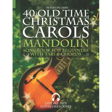 40 Old Time Christmas Carols - Mandolin Songbook for Beginners with Tabs and Chords