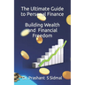 The Ultimate Guide to Personal Finance - Building Wealth and Financial Freedom