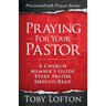 Praying for Your Pastor: A Church Member's Guide Every Pastor Should Read