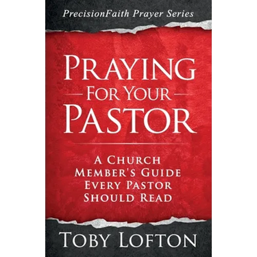 Praying for Your Pastor: A Church Member's Guide Every Pastor Should Read