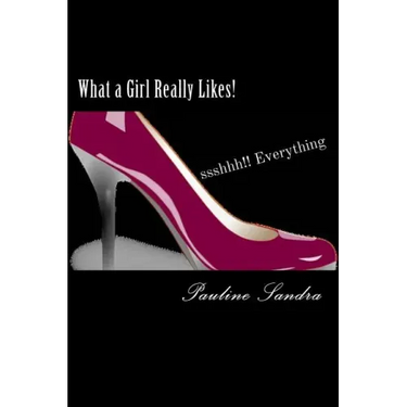 What a Girl Really Likes!: Fashion, Fun, Beauty, travel, dance, friends sshhh how'bout everything