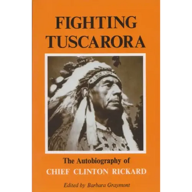Fighting Tuscarora: The Autobiography of Chief Clinton Rickard