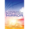 Everyone Owns A Shattered Mirror
