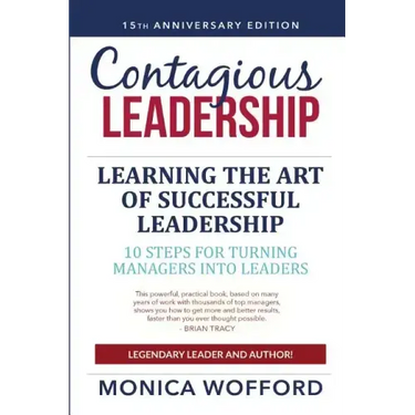Contagious Leadership 15th Anniversary Edition: 10 Steps for Turning Managers Into Leaders