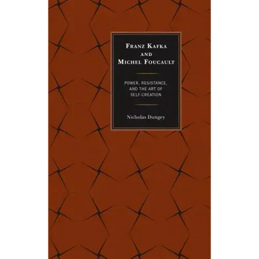 Franz Kafka and Michel Foucault: Power, Resistance, and the Art of Self-Creation