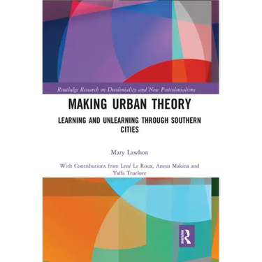 Making Urban Theory: Learning and Unlearning Through Southern Cities