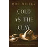 Cold as the Clay