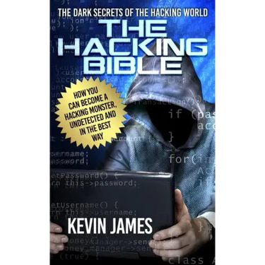 The Hacking Bible: The Dark secrets of the hacking world: How you can become a Hacking Monster, Undetected and in the best way