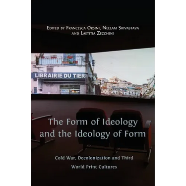 The Form of Ideology and the Ideology of Form: Cold War, Decolonization and Third World Print Cultures