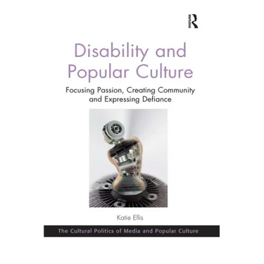 Disability and Popular Culture: Focusing Passion, Creating Community and Expressing Defiance