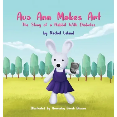 Ava Ann Makes Art: The Story of a Rabbit With Diabetes