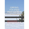 Cipp/Us: FOCUSED PREPARATION: Preparation for the Certified Information Privacy Professional/United States certification exam.
