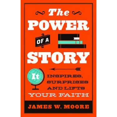 The Power of a Story: It Inspires, Surprises and Lifts Your Faith