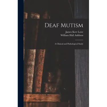 Deaf Mutism; a Clinical and Pathological Study