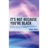 It's Not Because You're Black