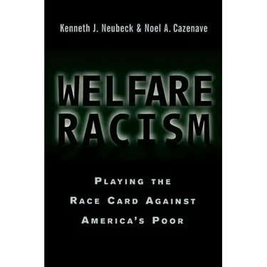 Welfare Racism: Playing the Race Card Against America's Poor