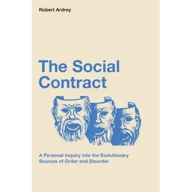 The Social Contract: A Personal Inquiry into the Evolutionary Sources of Order and Disorder