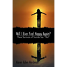 Will I Ever Feel Happy Again?: These Survivors of Suicide Say Yes!