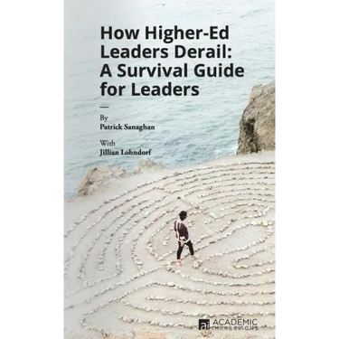 How Higher Ed Leaders Derail: A Survival Guide for Leaders
